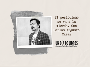 El periodismo se va a la mierda, con Carlos Augusto Casas