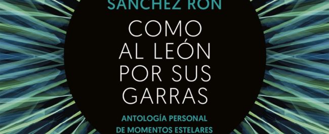Como al león por sus garras, de José Manuel Sánchez Ron