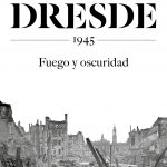 Dresde,1945: Fuego y oscuridad