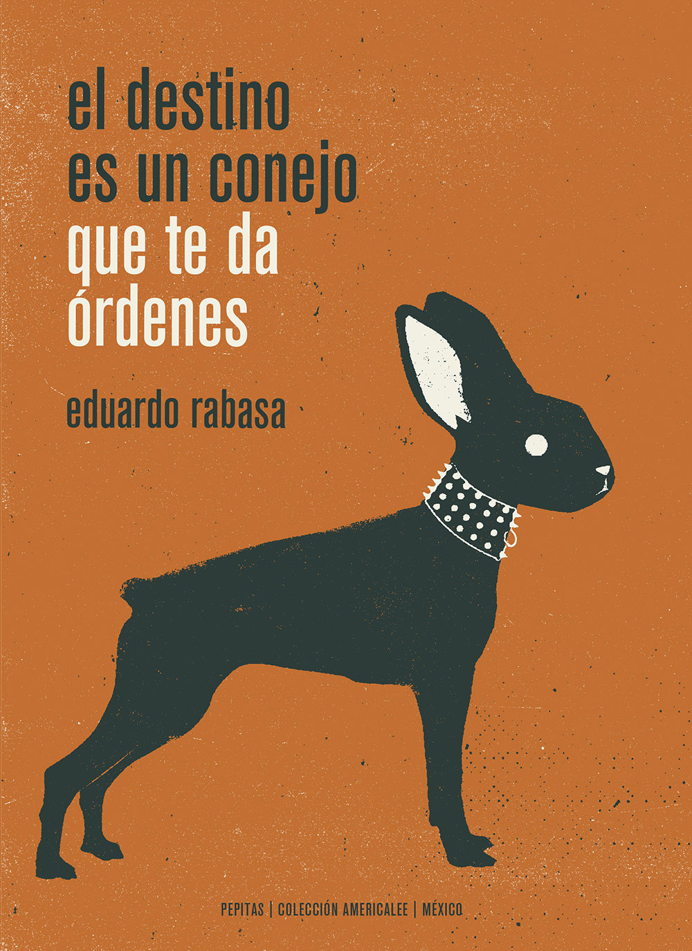 Zenda recomienda: El destino es un conejo que te da órdenes, de Eduardo Rabasa
