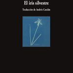 Zenda recomienda: El iris silvestre, de Louise Glück