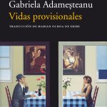 Vidas provisionales, de Gabriela Adameșteanu