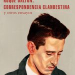 Roque Dalton: Correspondencia clandestina, de Horacio Castellanos Moya