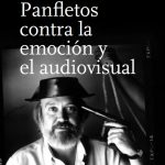 Panfletos contra la emoción y el audiovisual, de José Luis Cuerda