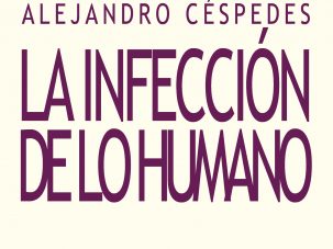 5 poemas de ‘La infección de lo humano’, de Alejandro Céspedes