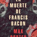 La muerte de Francis Bacon, de Max Porter