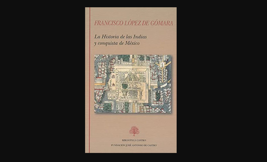La historia de las Indias y conquista de México, de Francisco López de Gómara