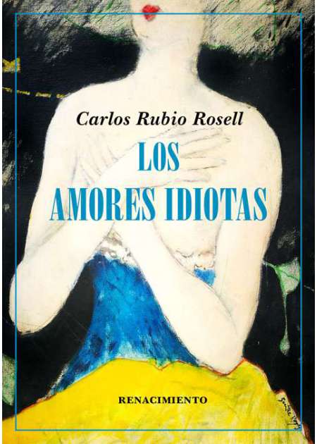 Los amores idiotas, poemas de Carlos Rubio