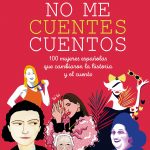 Zenda recomienda: No me cuentes cuentos: 100 mujeres españolas que cambiaron el mundo y el cuento
