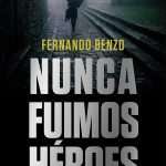 Nunca fuimos héroes, de Fernando Benzo