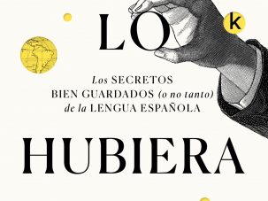 Nunca lo hubiera dicho: Los secretos bien guardados (o no tanto) de la lengua española