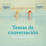 Zenda recomienda: Temas de conversación, de Miranda Popkey