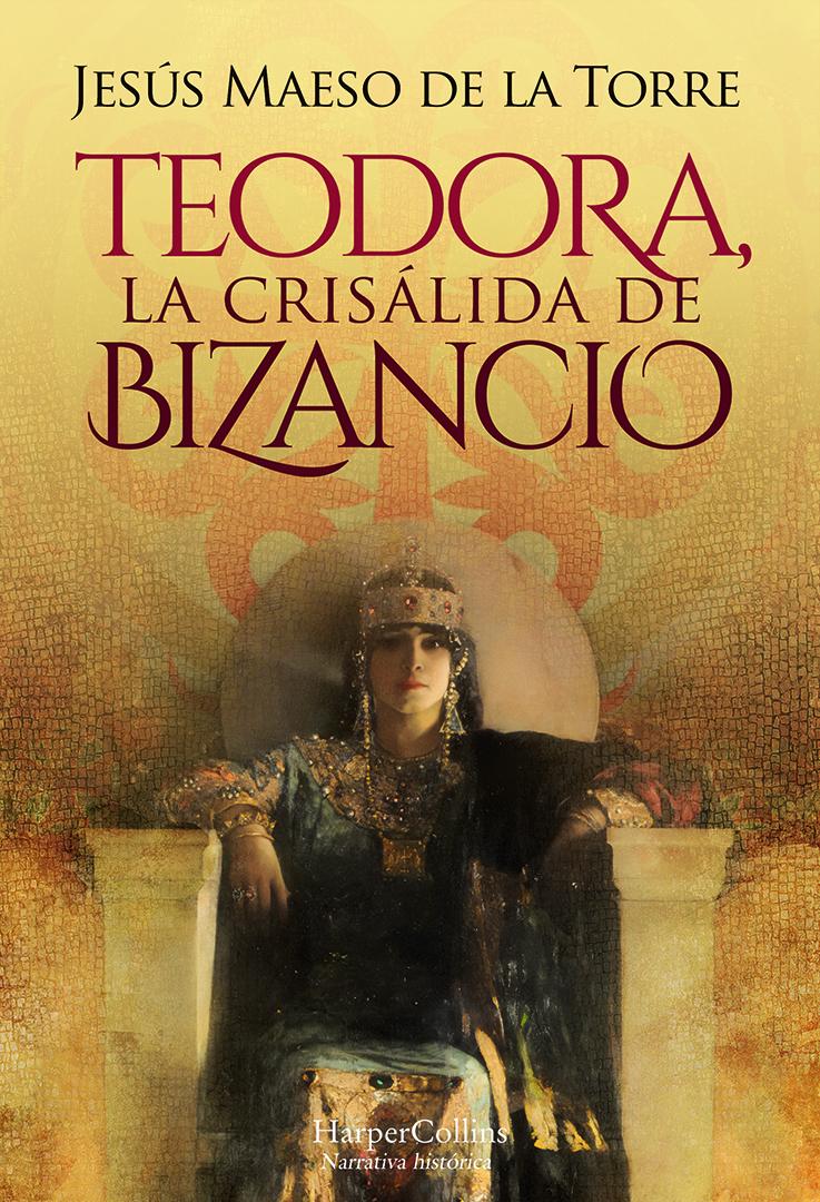 Teodora, la crisálida de Bizancio - Jesús Maeso de la Torre - Zenda