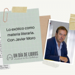 Lo exótico como materia literaria, con Javier Moro
