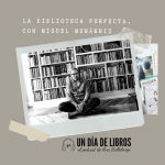 La biblioteca perfecta, con Miguel Munárriz