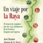 Un viaje por la Raya, de José Ramón Alonso de la Torre