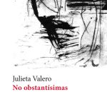 5 poemas de No obstantísimas, de Julieta Valero