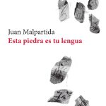 5 poemas de Esta piedra es tu lengua, de Juan Malpartida