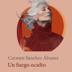 5 poemas de Un fuego oculto, de Carmen Sánchez Álvarez